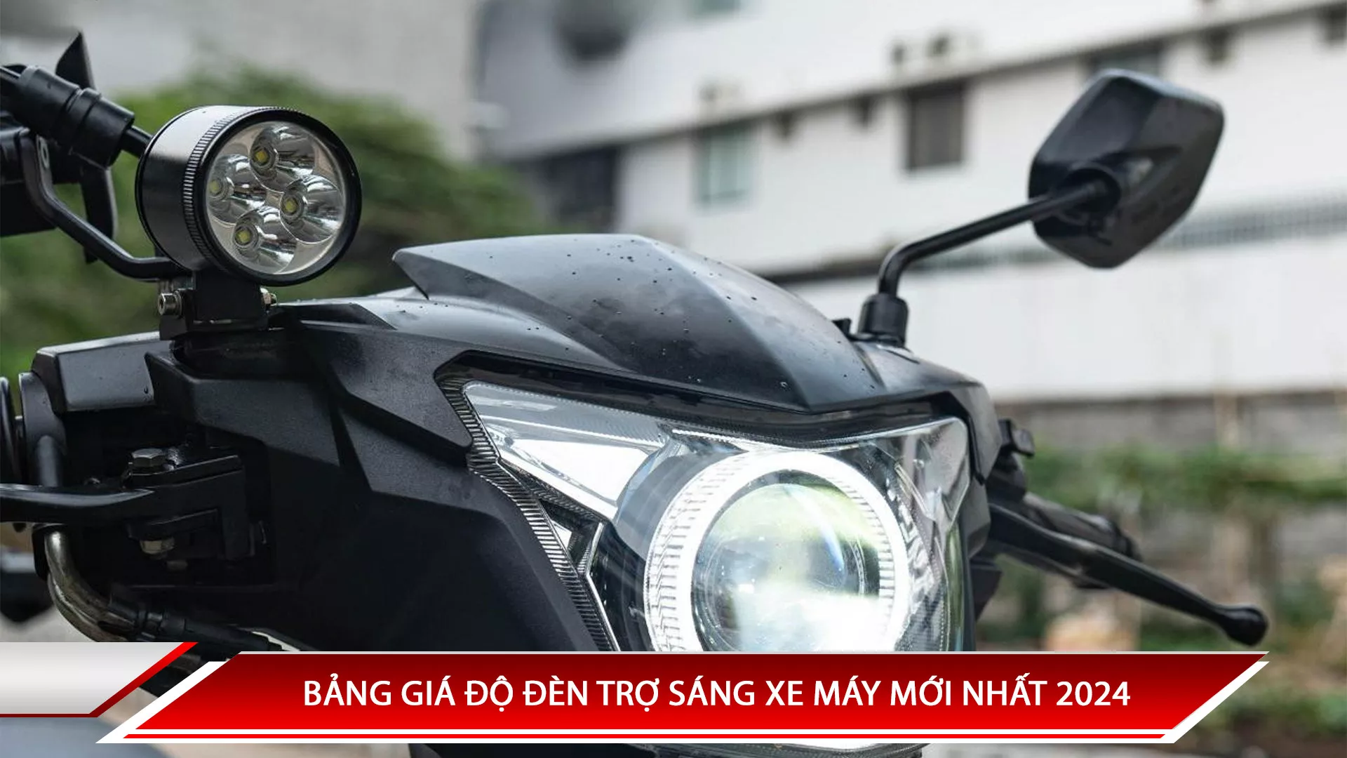 BẢNG GIÁ ĐỘ ĐÈN TRỢ SÁNG XE MÁY MỚI NHẤT 2024